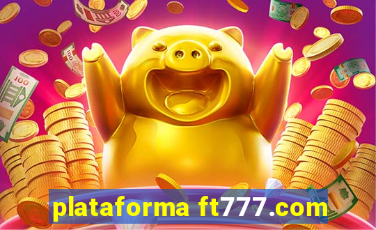 plataforma ft777.com